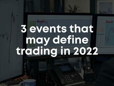 3 Events That May Define Trading In 2022
