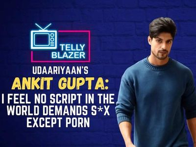 Exclusive - Udaariyaan's Ankit Gupta on doing love making scenes: I've my set of reservations, I feel no script in the world demands sex except porn