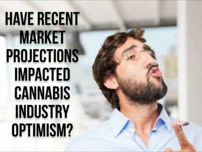 Have Recent Market Projections Impacted Cannabis Industry Optimism?