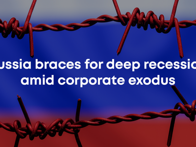 Russia Braces For Deep Recession Amid Corporate Exodus