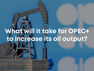 What Will It Take For OPEC+ To Increase Its Oil Output?