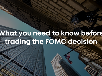 What You Need To Know Before Trading The FOMC Decision