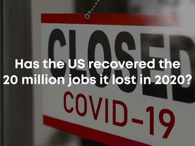 Has The US Recovered The 20 Million Jobs It Lost In 2020?