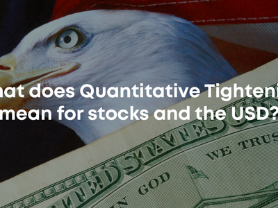 What Does Quantitative Tightening Mean For Stocks And The USD?