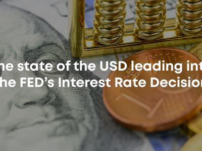 The State Of The USD Leading Into The FED's Interest Rate Decision