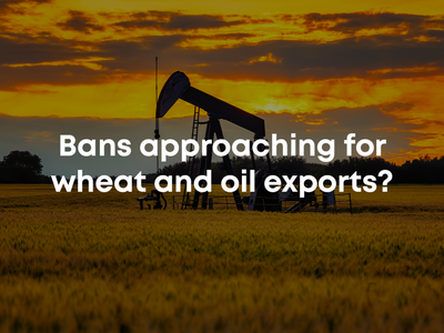 Bans Approaching For Wheat And Oil Exports?