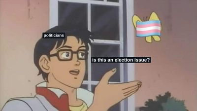 Politicians Have Made Trans People An Election Issue ’Cos They Have Nothing Else To Offer