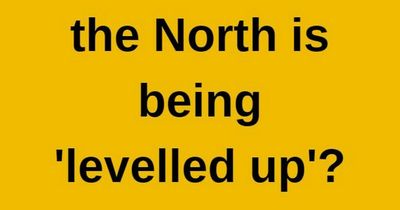 Tell us if you think the North is being 'levelled up' or not