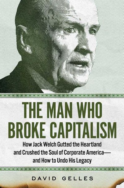 Short-term profits and long-term consequences — did Jack Welch break capitalism?