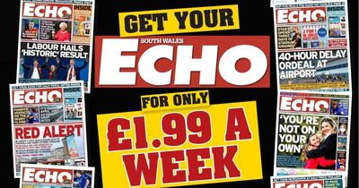Get your South Wales Echo for ONLY £1.99 a week!