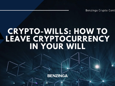 Crypto-Wills: How To Leave Cryptocurrency In Your Will