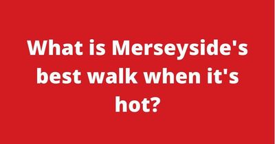 Have your say: What is Merseyside's best walk when it's hot?