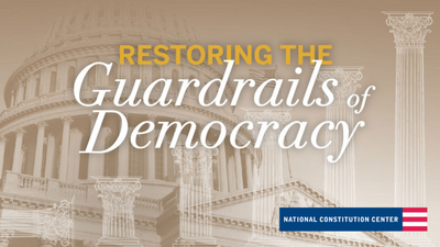 More on the National Constitution Center "Restoring the Guardrails of Democracy" Project