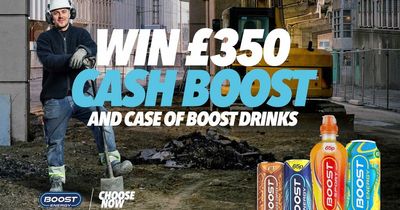 Choose now and WIN £350 CASH and a case of your favourite Boost drink