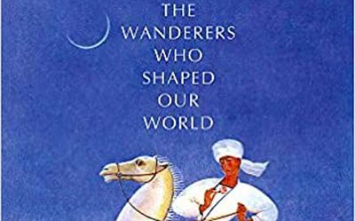 Anthony Sattin’s Nomads: The Wanderers Who Shaped Our World review: ‘Thoughts and ideas should always wander, now together, now apart’