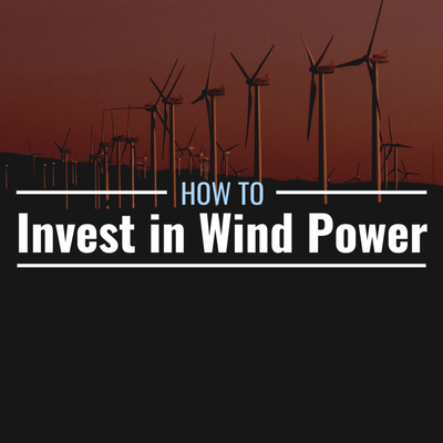 How to Invest in Wind Power, a Major Clean Energy Source