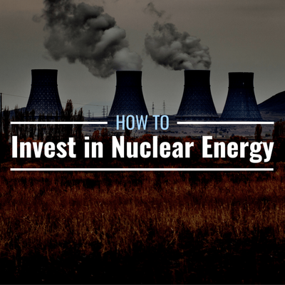 How to Invest in Nuclear Energy and the Uranium That Powers It