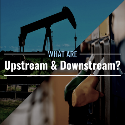 Upstream vs. Downstream in Oil & Gas: Definitions, Differences, & Examples