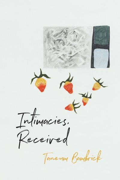 In 'Intimacies, Received,' moments of intimacy come tangled with moments of violence