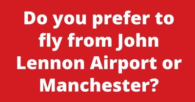 Do you prefer to fly from John Lennon Airport or Manchester?