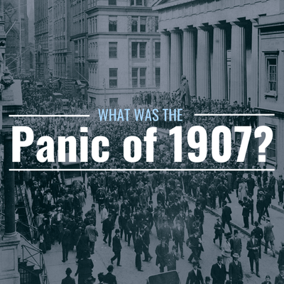What Was the Panic of 1907? Why Was It Important?