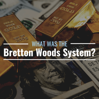 What Was the Bretton Woods System? How Did It End?