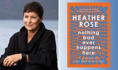Nothing Bad Ever Happens Here by Heather Rose review – one woman’s quest for joy