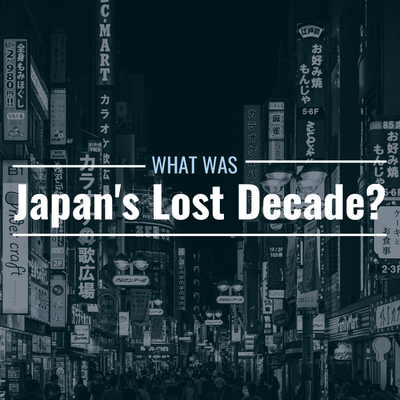 What Was Japan’s Lost Decade? How Did It Happen?