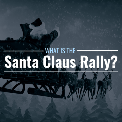What Is the Santa Claus Rally? When Does It Start?