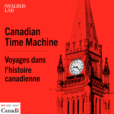 Canadian Time Machine/Voyages dans l’histoire canadienne