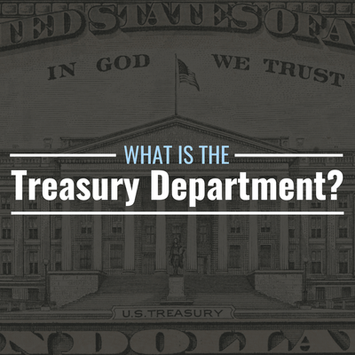 What Is the Treasury Department? Responsibilities & History
