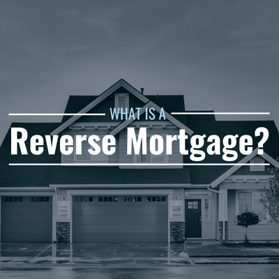 What Is a Reverse Mortgage & What Does It Mean to Me?