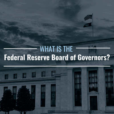 What Is the Federal Reserve Board of Governors? What Does It Do?