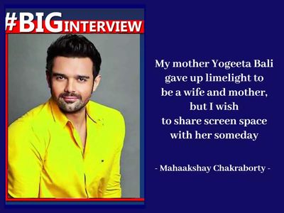 Mahaakshay Chakraborty: My mother Yogeeta Bali gave up limelight to be a wife and mother, but I wish to share screen space with her someday - Big Interview