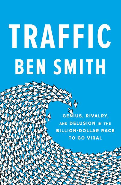 In BuzzFeed fashion, 5 takeaways from Ben Smith's 'Traffic'
