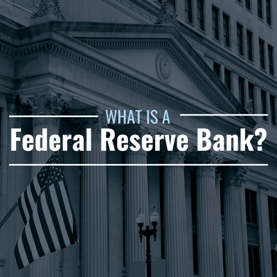 What Is a Federal Reserve Bank? Why Are They Necessary?