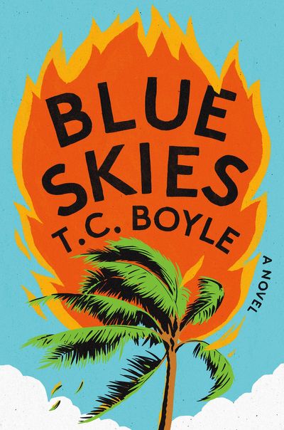 Book Review: T.C. Boyle’s dark novel 'Blue Skies' explores world severely impacted by climate change