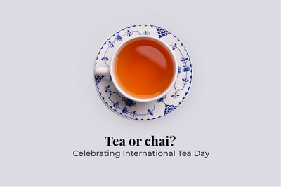 Tea or chai? Celebrating International Tea Day