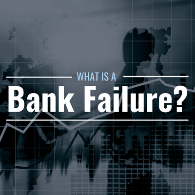 What Is a Bank Failure? What Causes It?
