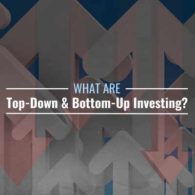 What Are Top-Down & Bottom-Up Investing? Definition & Examples