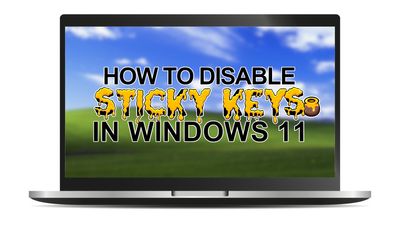 How to turn off Sticky Keys in Windows 11