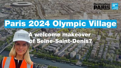 Paris 2024 Olympic Village: A welcome makeover of Seine-Saint-Denis?