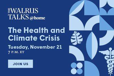 The Walrus Talks at Home: The Health and Climate Crisis