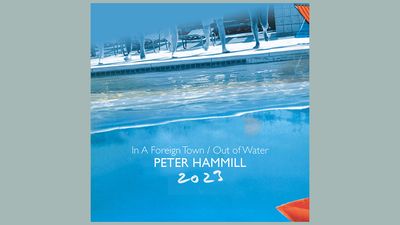 “A vivid, three-dimensional update… they outstrip the originals’ impact by some distance”: Peter Hammill’s In A Foreign Town / Out Of Water 2023