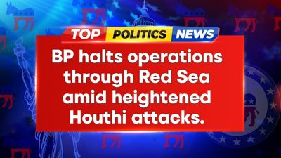 BP Suspends Red Sea Operations Amid Houthi Attacks on Ships