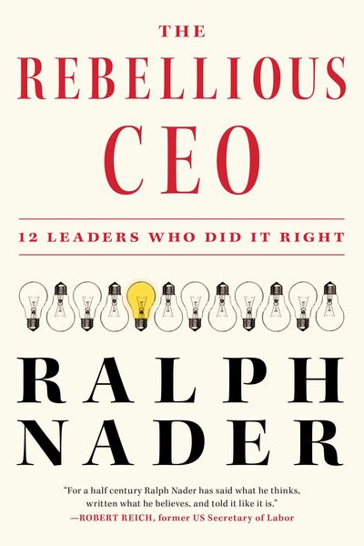 Book Review: Ralph Nader profiles corporate leaders he sees as role models in 'The Rebellious CEO'