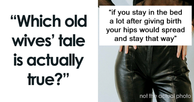 “Which Old Wives’ Tale Is Actually True?” (30 Answers)