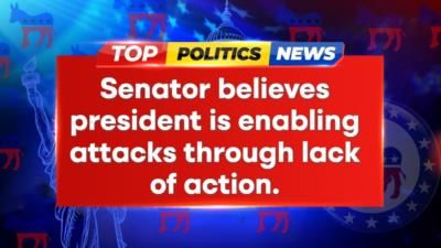 Senator accuses president of enabling attacks, calls for stronger response