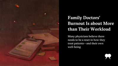 Family Doctors’ Burnout Is about More than Their Workload