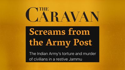 MIB directs The Caravan to take down story on army’s ‘torture, murder of civilians’ in Jammu